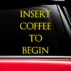 Insert Coffee To Begin - Funny Coffee-Lovers Vinyl Decal for Laptops, Cars, and More! Lots of Colors Available! - Image 2